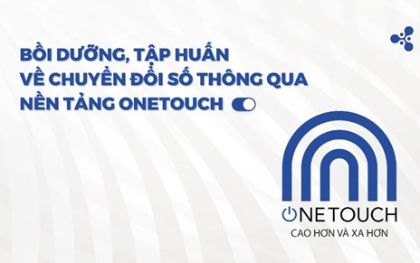 Bồi dưỡng, tập huấn về chuyển đổi số thông qua Nền tảng OneTouch