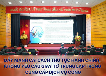 Đẩy mạnh cải cách thủ tục hành chính, không yêu cầu giấy tờ trùng lặp trong cung cấp dịch vụ công