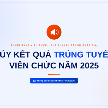 Thông báo hủy kết quả kết quả trúng tuyển kỳ tuyển dụng viên chức năm 2025 của Cục Chuyển đổi số quốc gia