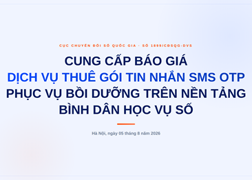 Đề nghị cung cấp báo giá các hạng mục Dịch vụ thuê gói tin nhắn SMS OTP phục vụ tổ chức các khóa học bồi dưỡng trên nền tảng Bình dân học vụ số và các nền tảng học trực tuyến mở đại trà khác