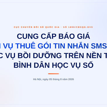 Đề nghị cung cấp báo giá các hạng mục Dịch vụ thuê gói tin nhắn SMS OTP phục vụ tổ chức các khóa học bồi dưỡng trên nền tảng Bình dân học vụ số và các nền tảng học trực tuyến mở đại trà khác